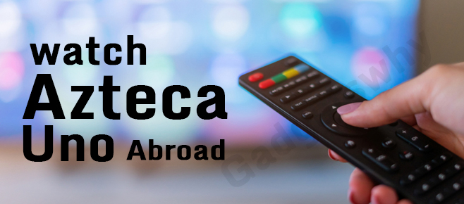 Watch Azteca Uno Abroad