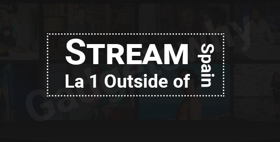 Stream La 1 outside Spain