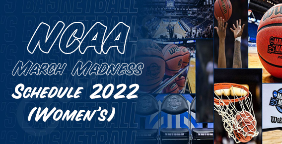 Ncaa Womens Basketball Schedule 2022 Everything About Ncaa March Madness 2022 Women's Schedule