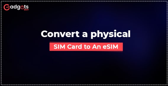 Convert physical sim to esim