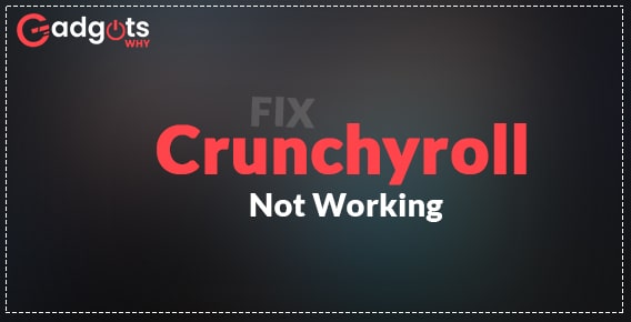 Fix Cruchyroll not working