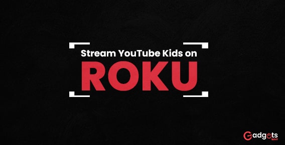 stream YouTube kids on Roku