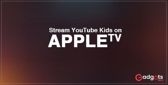 Stream Youtube Kids on Apple TV