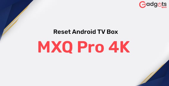 Factory Reset Android TV Box MXQ Pro 4K
