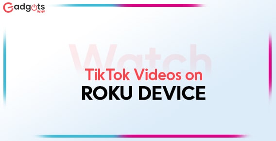 How to Watch TikTok Videos on Roku Device/TV?