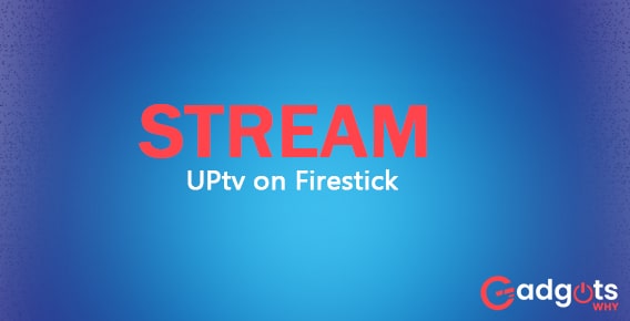 How to Install and Stream UPtv on Firestick/Fire TV?