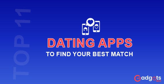 Top 11 Dating Apps to find your best Match [2022 Guide]