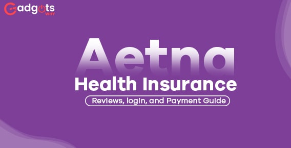 Know about the Aetna Health Insurance Reviews, Login, and Payments