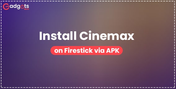 get steps to install Cinemax on Firestick device