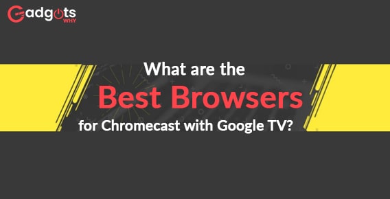 What are the Best Browsers for Chromecast with Google TV?