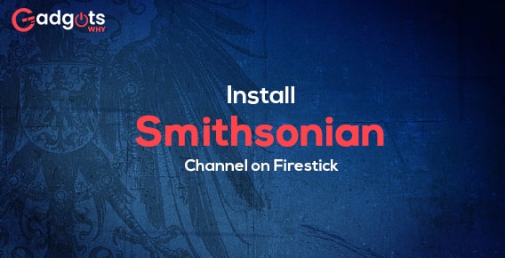 Install Smithsonian Channel on Firestick