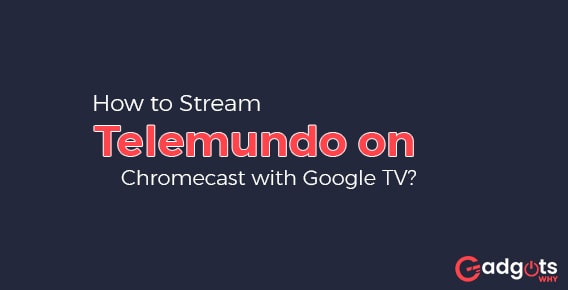 Stream Telemundo on Chromecast with Google TV