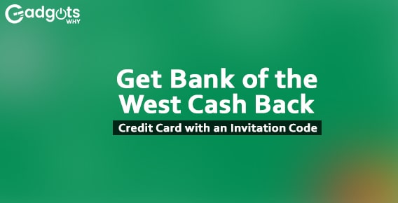 get a Bank of the West cash back credit card with an invitation code