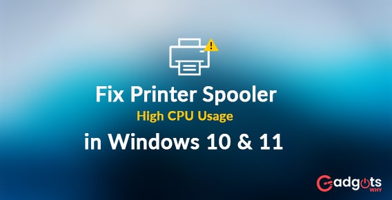 Fix Printer Spooler High CPU Usage in Windows 10 & 11