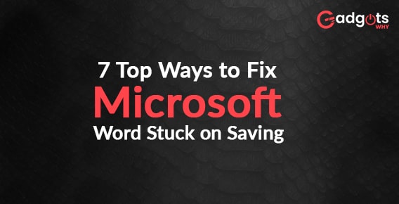 7 Top Ways to Fix Microsoft Word Stuck on Saving