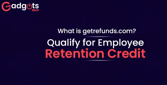 What is Getrefunds & How to Qualify for Employee Retention Credit?
