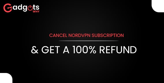 Guide to Cancel NordVPN Subscription & get 100% Refund