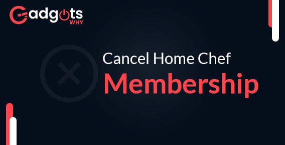 cancel Home chef membership