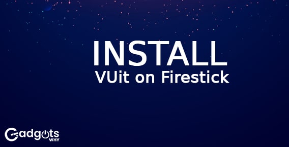How to Install VUit on Firestick? Stream VUit on Fire TV devices