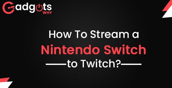 Guide to Stream Nintendo Switch to Twitch