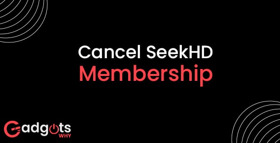 How to Cancel SeekHD Membership? Complete cancellation guide