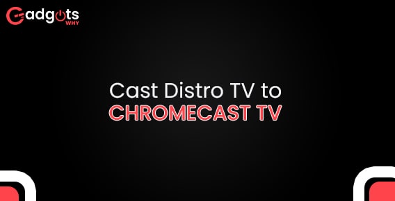 Guide to Cast Distro TV to Chromecast TV step-by-step