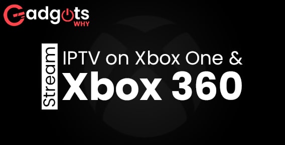 Stream IPTV on Xbox One & Xbox 360 via two quick methods