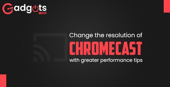 Change the resolution of Chromecast to improve performance