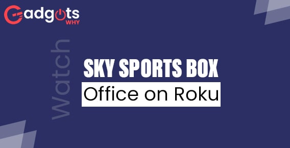 Guide to Stream Sky Sports Box Office on Roku Device