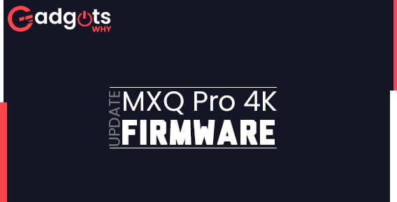 2 Different Methods to Update MXQ Pro 4K Firmware