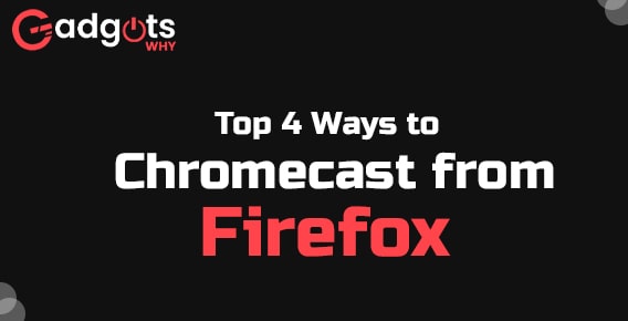 Top 4 Ways to Cast to Chromecast from Firefox
