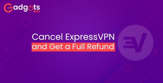 Guide to Cancel ExpressVPN Subscription & Get a Full Refund