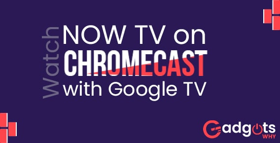 Watch NOW TV on Chromecast with Google TV