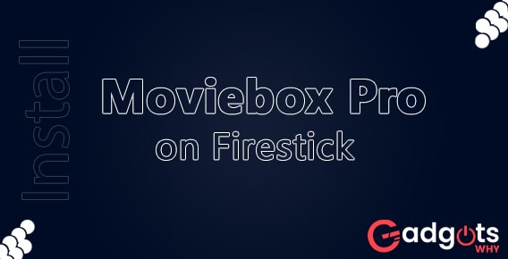 Install Moviebox Pro on Firestick: stream Moviebox Pro through VPN