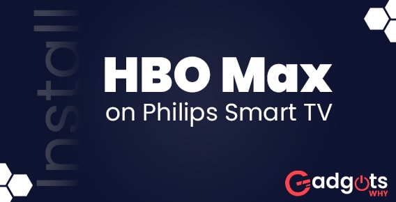 Get HBO Max on Philips Smart TV and fixes if any issue occurs