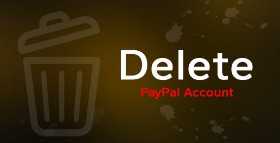 Guide to Delete PayPal Account Permanently (2022 Guide)