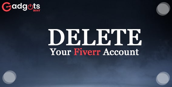 How to delete Fiverr Account Forever step-by-step