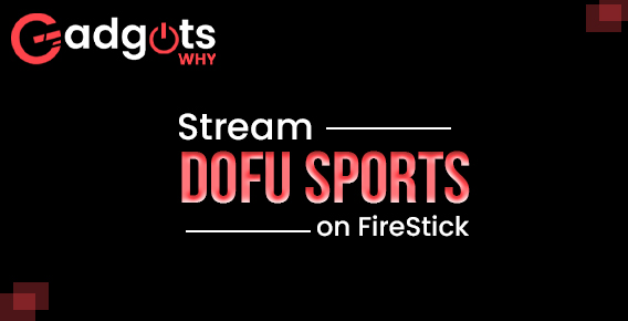How to Install and Stream Dofu Sports on FireStick?