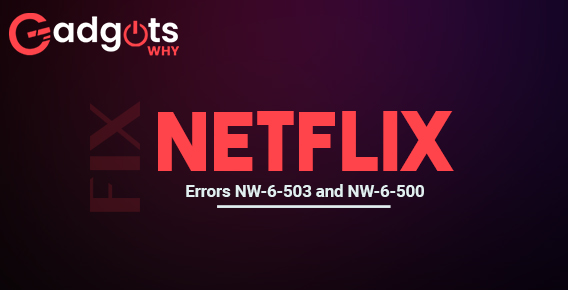 Fix Netflix Errors NW-6-503 and NW-6-500